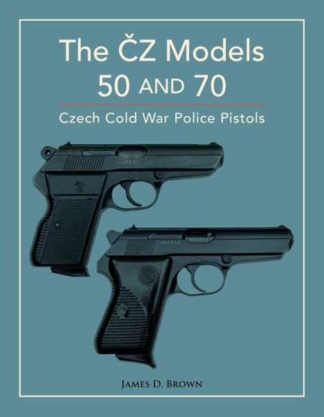 James D Brown: The Čz Models 50 and 70, Buch