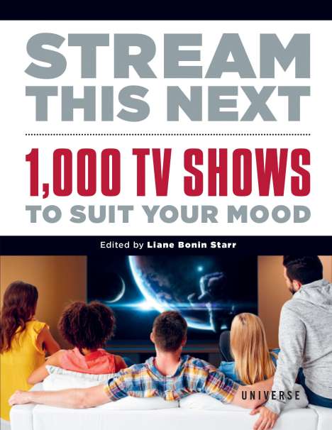 Liane Bonin Starr: Stream This Next: 1,000 TV Shows to Suit Your Mood, Buch