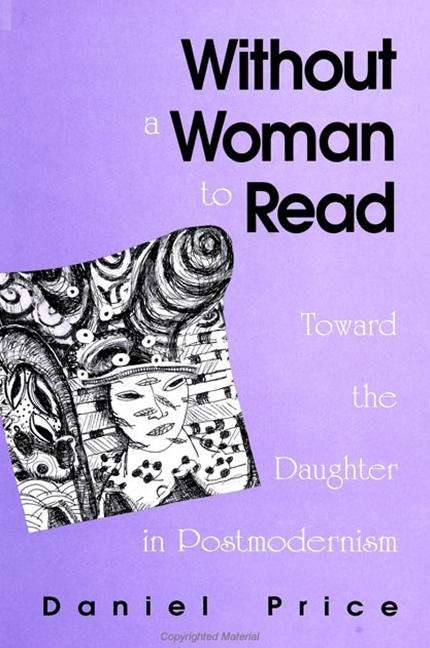 Daniel Price: Without a Woman to Read: Toward the Daughter in Postmodernism, Buch