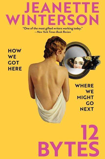 Jeanette Winterson: 12 Bytes: How We Got Here. Where We Might Go Next, Buch