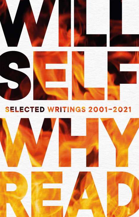 Will Self: Why Read: Selected Writings 2001-2021, Buch