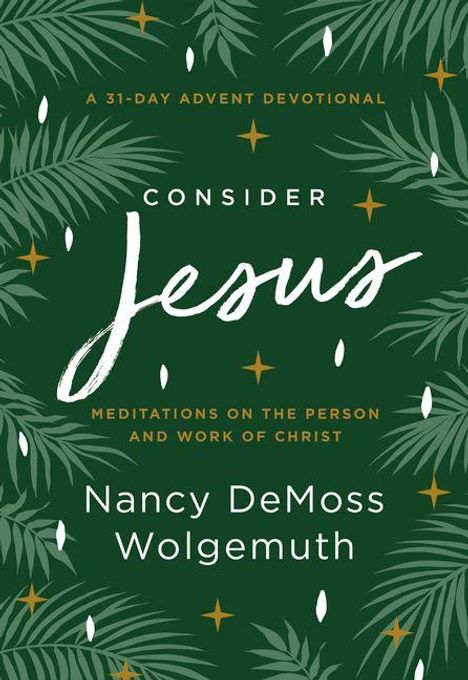 A 31-Day Advent Devotional. Consider Jesus. Meditations on the Person and Work of Christ. Nancy DeMoss Wolgemuth. Palmenhintergrund.