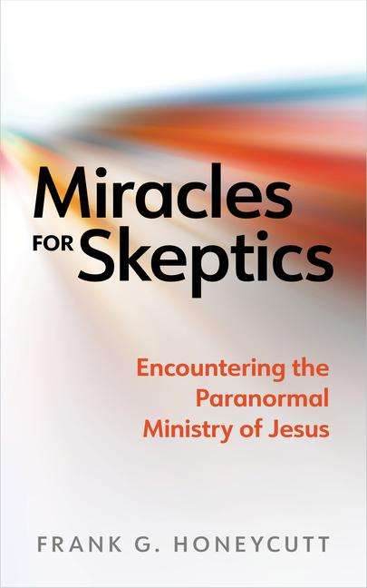 Frank G Honeycutt: Miracles for Skeptics, Buch