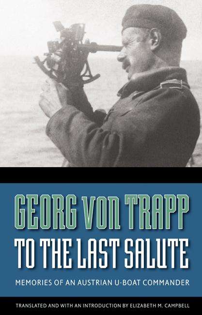 Georg Von Trapp: To the Last Salute: Memories of an Austrian U-Boat Commander, Buch