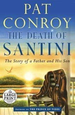 Pat Conroy: The Death of Santini: The Story of a Father and His Son, Buch
