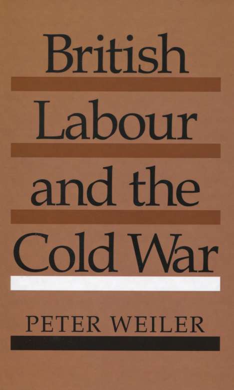 Peter Weiler: British Labour and the Cold War, Buch