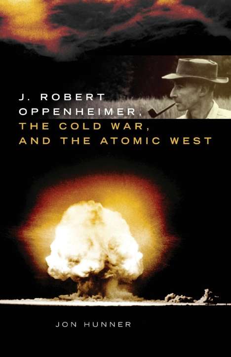 Jon Hunner: Hunner, J: J. Robert Oppenheimer, the Cold War, and the Atom, Buch