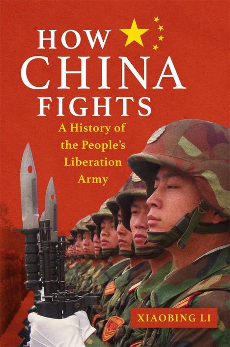 "HOW CHINA FIGHTS: A History of the People's Liberation Army" von Xiaobing Li. Soldaten in Uniform mit Bajonetten.