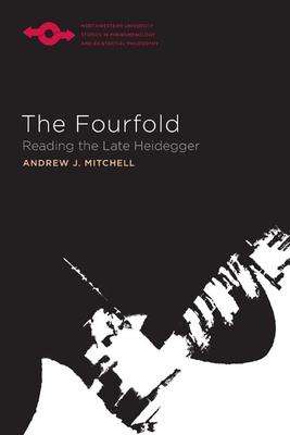 Andrew J. Mitchell: The Fourfold: Reading the Late Heidegger, Buch