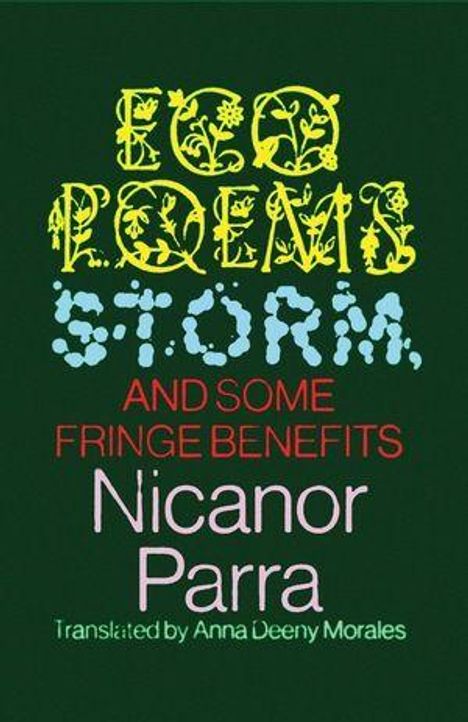 Text: "ECO POEMS, STORM, AND SOME FRINGE BENEFITS, Nicanor Parra, Translated by Anna Deeny Morales." Vielfältige Schriftarten.