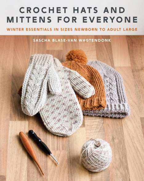 Sascha Blase-Van Wagtendonk: Crochet Hats and Mittens for Everyone, Buch