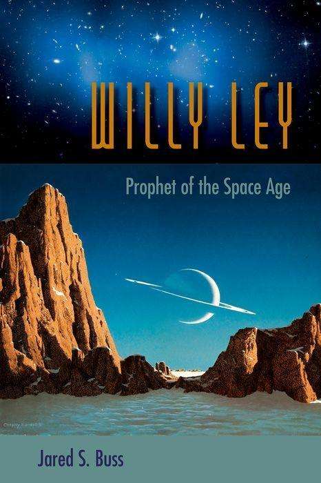 Jared S. Buss: Willy Ley: Prophet of the Space Age, Buch