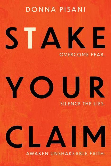 "STAKE YOUR CLAIM" in Schwarz auf Orange. "Overcome fear. Silence the lies. Awaken unshakeable faith." Autor: Donna Pisani.