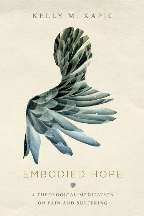 Kelly M Kapic: Embodied Hope, Buch