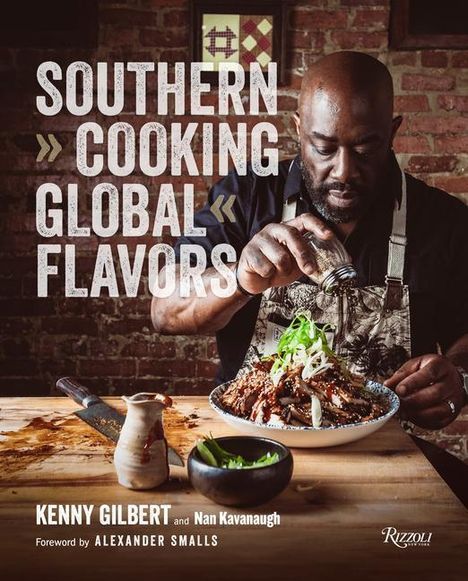 Chef Kenny Gilbert: Southern Cooking, Global Flavors, Buch