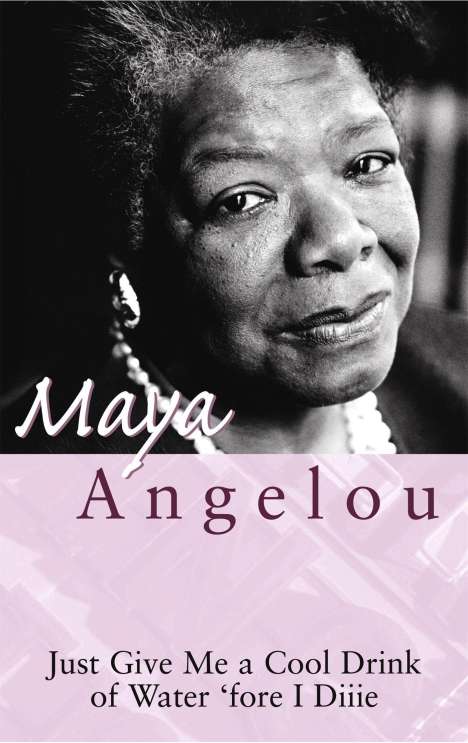 Maya Angelou: Just Give Me A Cool Drink Of Water 'Fore I Diiie, Buch
