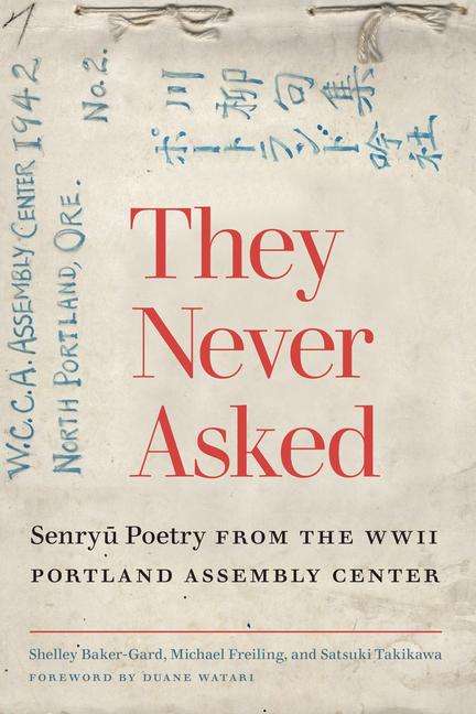 They Never Asked: Senryu Poetry from the WWII Portland Assembly Center, Buch