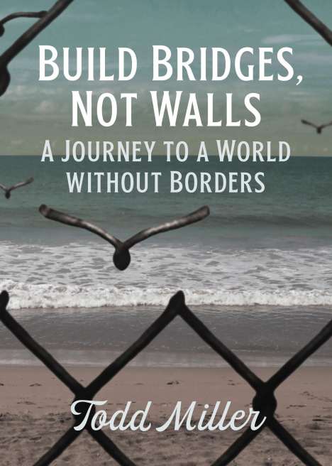 Todd Miller: Build Bridges, Not Walls, Buch