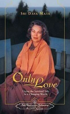 Sri Daya Mata: Only Love: Living the Spiritual Life in a Changing World, Buch
