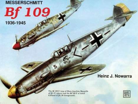 Heinz J. Nowarra: Messerschmitt Bf 109: 1936-1945, Buch