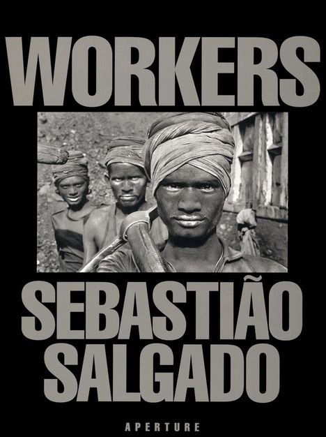 Sebastiao Salgado: Sebastiao Salgado: Workers: An Archaeology of the Industrial Age, Buch
