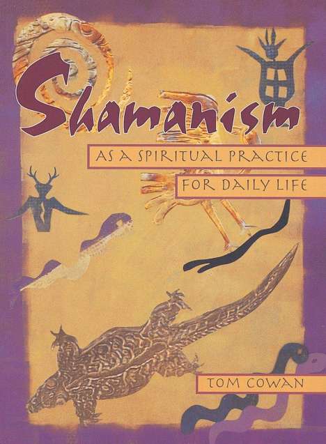 Tom Cowan: Shamanism as a Spiritual Practice for Daily Life, Buch