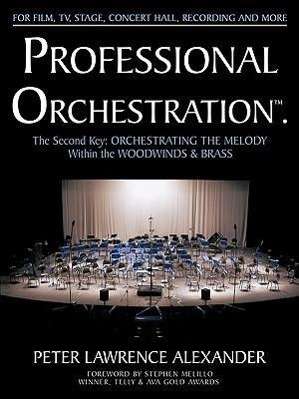 Peter Lawrence Alexander: Professional Orchestration Vol 2B: Orchestrating the Melody Within the Woodwinds &amp; Brass, Buch