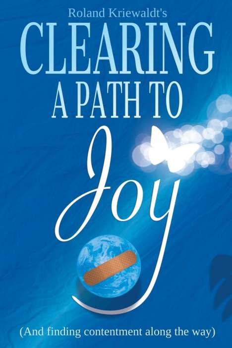 Roland W Kriewaldt: Clearing a Path to Joy, Buch