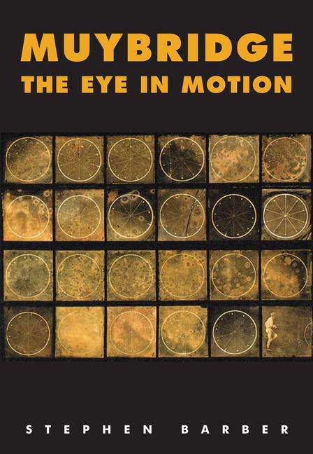 Stephen Barber: Muybridge: The Eye in Motion, Buch