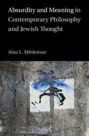 Alan L Mittleman: Absurdity and Meaning in Contemporary Philosophy and Jewish Thought, Buch