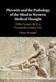 Chiara Thumiger (Cluster of Excellence Roots, Christian-Albrechts Universitat zu Kiel, Germany): Phrenitis and the Pathology of the Mind in Western Medical Thought, Buch