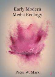 Peter W. Marx: Early Modern Media Ecology, Buch