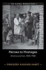 Firoozeh Kashani-Sabet (University of Pennsylvania): Heroes to Hostages, Buch