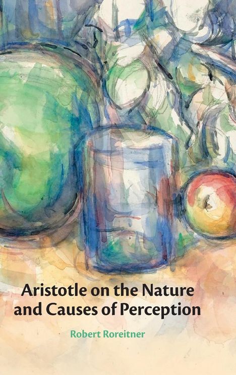Robert Roreitner: Aristotle on the Nature and Causes of Perception, Buch