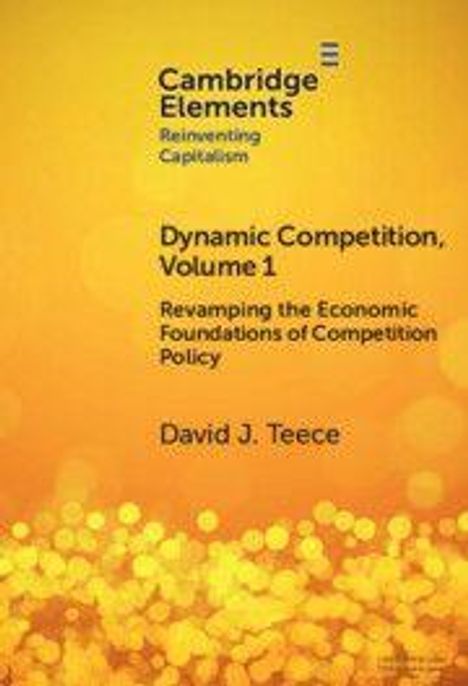 Cambridge Elements, Dynamic Competition, Volume 1 von David J. Teece; gelber Hintergrund mit abstrakten Mustern.