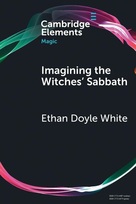 "Cambridge Elements", "Magic", "Imagining the Witches’ Sabbath", "Ethan Doyle White". Dunkler Hintergrund mit bunten Wellen.