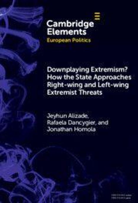 Oben: "Cambridge Elements European Politics".  
Titel: "Downplaying Extremism? How the State Approaches Right-wing and Left-wing Extremist Threats".  
Autoren: "Jeyhun Alizade, Rafaela Dancygier, und Jonathan Homola".  
Hintergrund: Lila Muster.