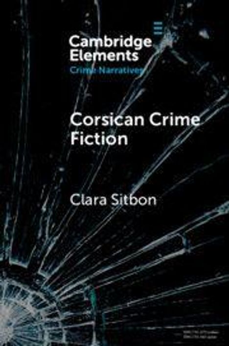 "Cambridge Elements: Crime Narratives, Corsican Crime Fiction, Clara Sitbon." Zerbrochenes Glas im Hintergrund.
