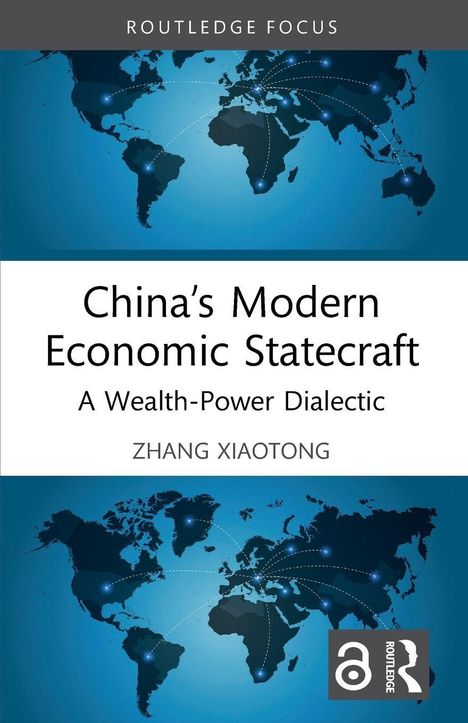 "China’s Modern Economic Statecraft: A Wealth-Power Dialectic" von Zhang Xiaotong. Weltkarte mit vernetzten Punkten.