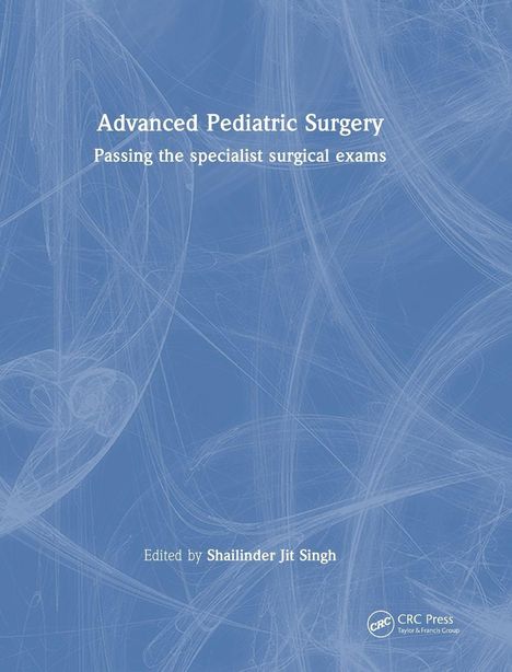 Titel: Advanced Pediatric Surgery. Untertitel: Passing the specialist surgical exams. Herausgeber: Shailinder Singh. Hintergrund: Blau mit weißen Linien.