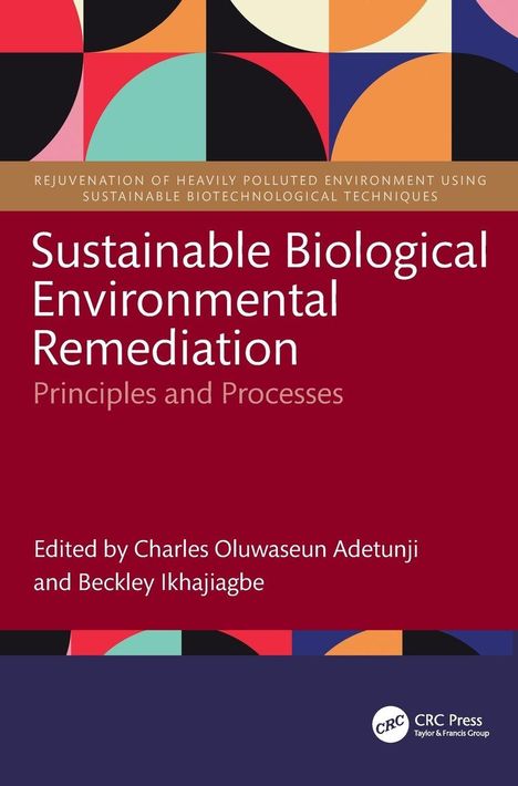„Sustainable Biological Environmental Remediation“. Herausgeber: Charles Oluwaseun Adetunji, Beckley Ikhajiagbe. Geometrisches Design.