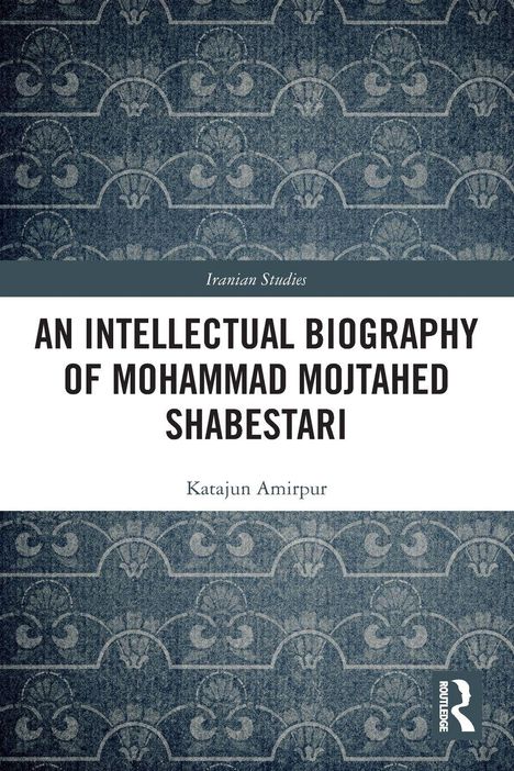 Titel: "An Intellectual Biography of Mohammad Mojtahed Shabestari" von Katajun Amirpur. Blaue Muster als Hintergrund.