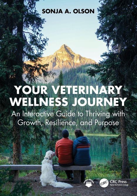 "Your Veterinary Wellness Journey: An Interactive Guide to Thriving with Growth, Resilience, and Purpose." Zwei Personen und ein Hund sitzen auf einer Bank am See vor einem Berg.