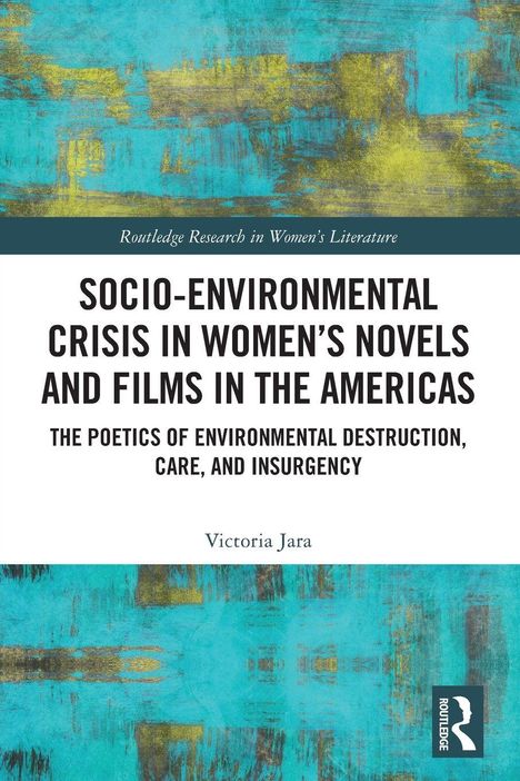"SOCIO-ENVIRONMENTAL CRISIS IN WOMEN’S NOVELS AND FILMS IN THE AMERICAS" von Victoria Jara. Hintergrund: Blau-Gelb Textur.
