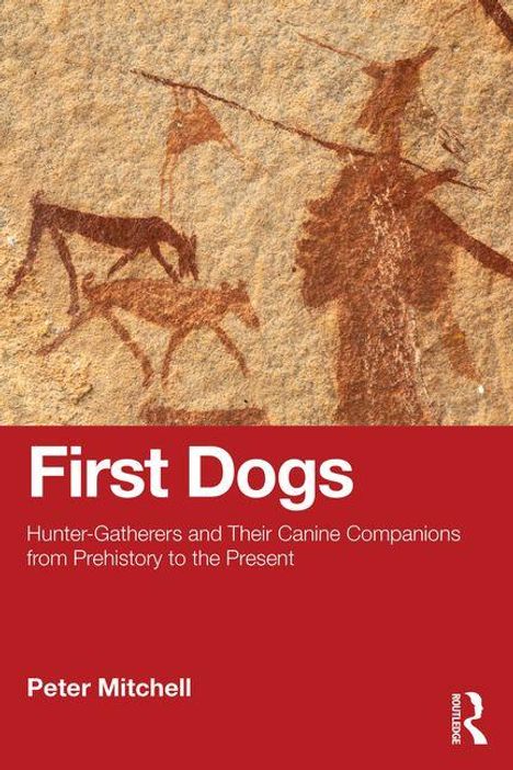 „First Dogs: Hunter-Gatherers and Their Canine Companions from Prehistory to the Present“ von Peter Mitchell. Illustration von Höhlenmalerei mit Mensch und Hunden.
