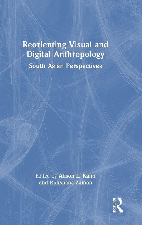 „Reorienting Visual and Digital Anthropology: Southeast Asian Perspectives“. Herausgeber: Alison L. Kahn, Rukshana Zaman. Abstrakte blaue Hintergrundillustration.