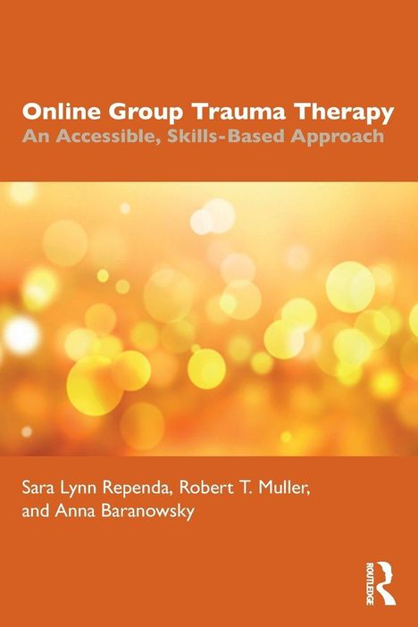 „Online Group Trauma Therapy: An Accessible, Skills-Based Approach“ von Sara Lynn Rependa, R.T. Muller, A. Baranowsky. Leuchtend orange Farben.
