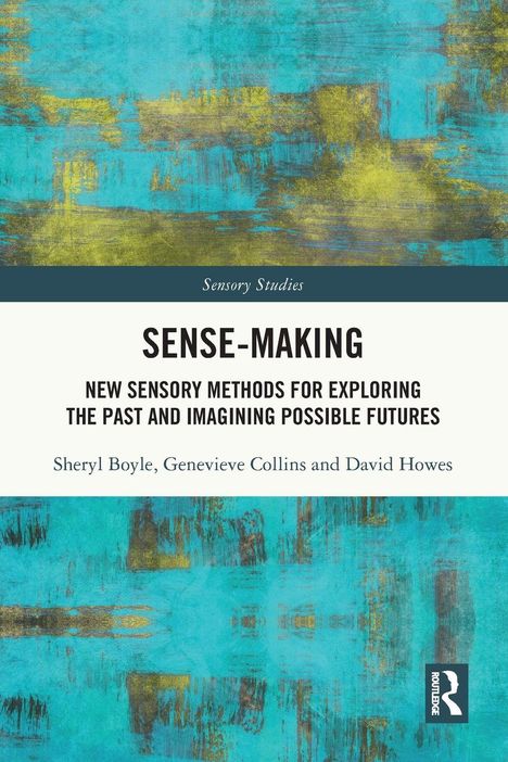 Text: "SENSE-MAKING: New sensory methods for exploring the past and imagining possible futures." Hintergrund abstrakt in Blau und Gelb.