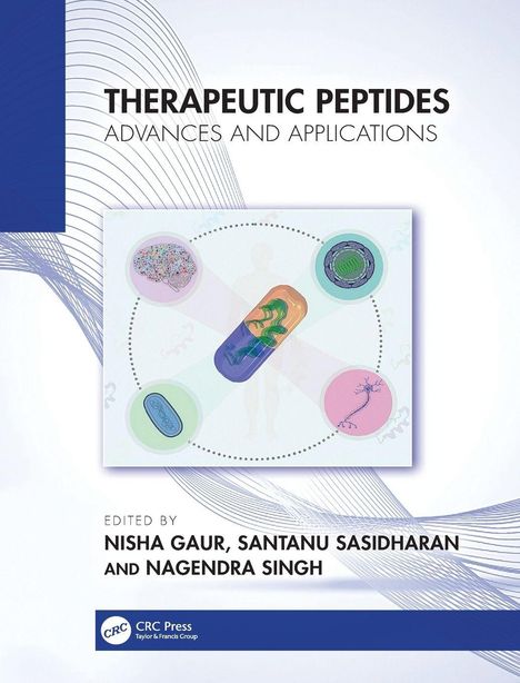 THERAPEUTIC PEPTIDES: ADVANCES AND APPLICATIONS. Bearbeitet von Nisha Gaur, Santanu Sasidharan, Nagendra Singh. Illustration mit Zellen.