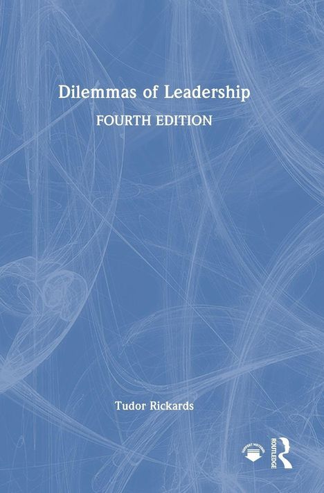 „Dilemmas of Leadership“, „Fourth Edition“, „Tudor Rickards“. Blauer Hintergrund mit weißen, wirbelnden Linien.